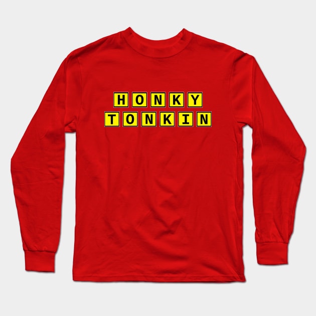 Honky Tonkin Long Sleeve T-Shirt by djbryanc